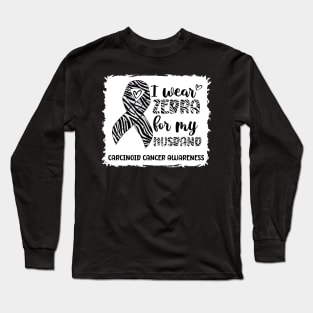 I Wear Zebra For My Husband Carcinoid cancer Awareness Long Sleeve T-Shirt